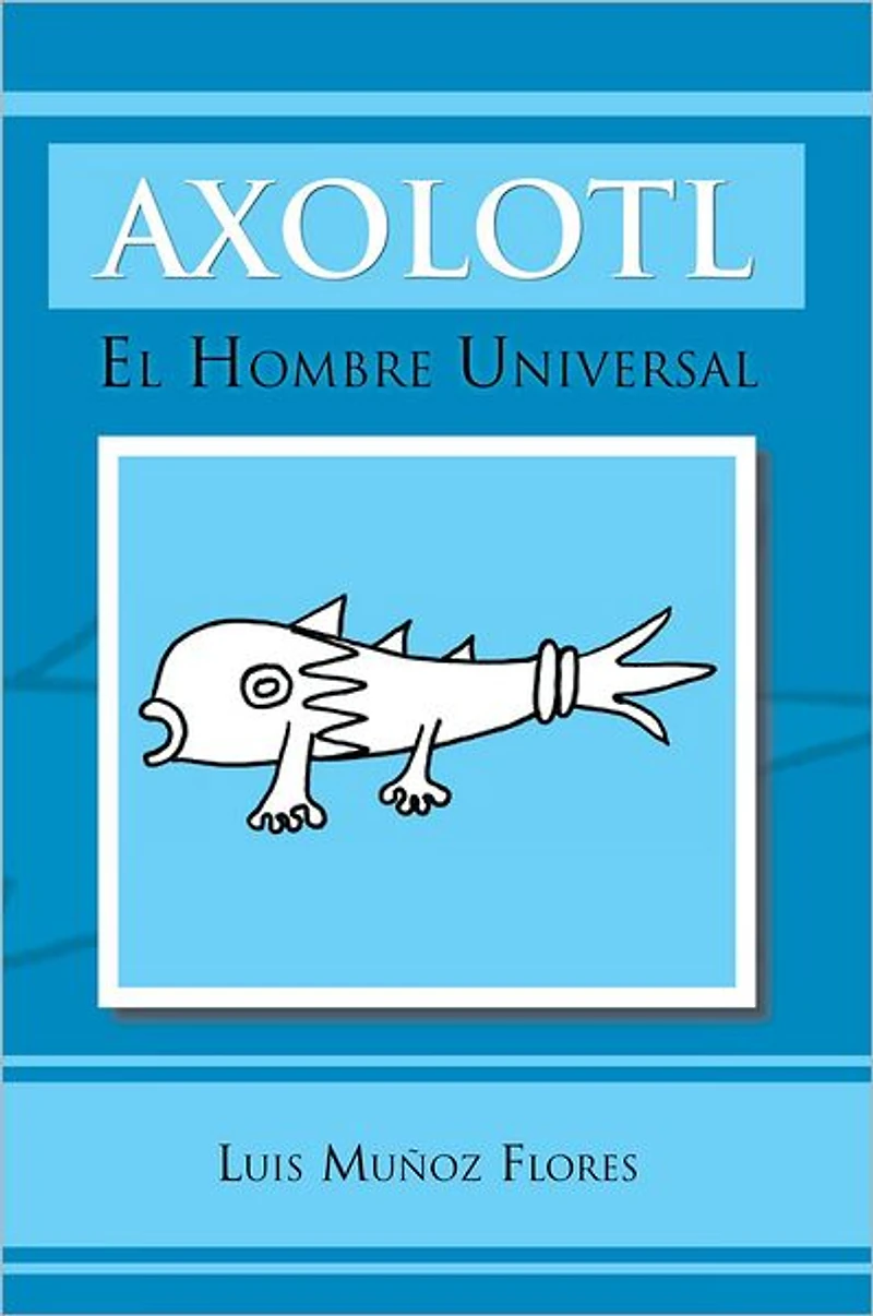 AXOLOTL: EL HOMBRE UNIVERSAL