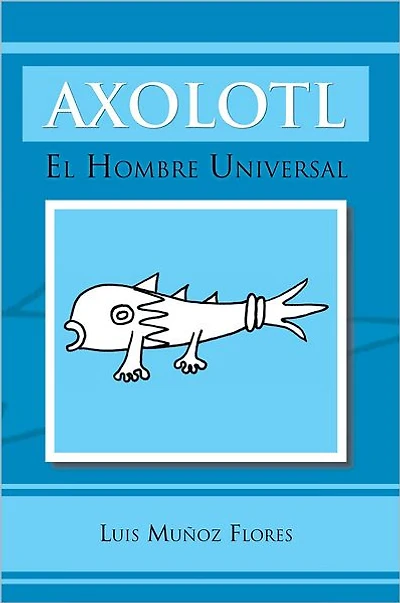 AXOLOTL: EL HOMBRE UNIVERSAL
