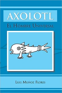 AXOLOTL: EL HOMBRE UNIVERSAL
