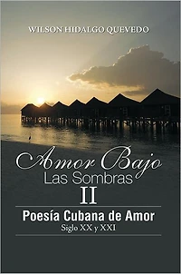 Amor Bajo Las Sombras II: Poesía Cubano de Amor, Siglo XX y XXI