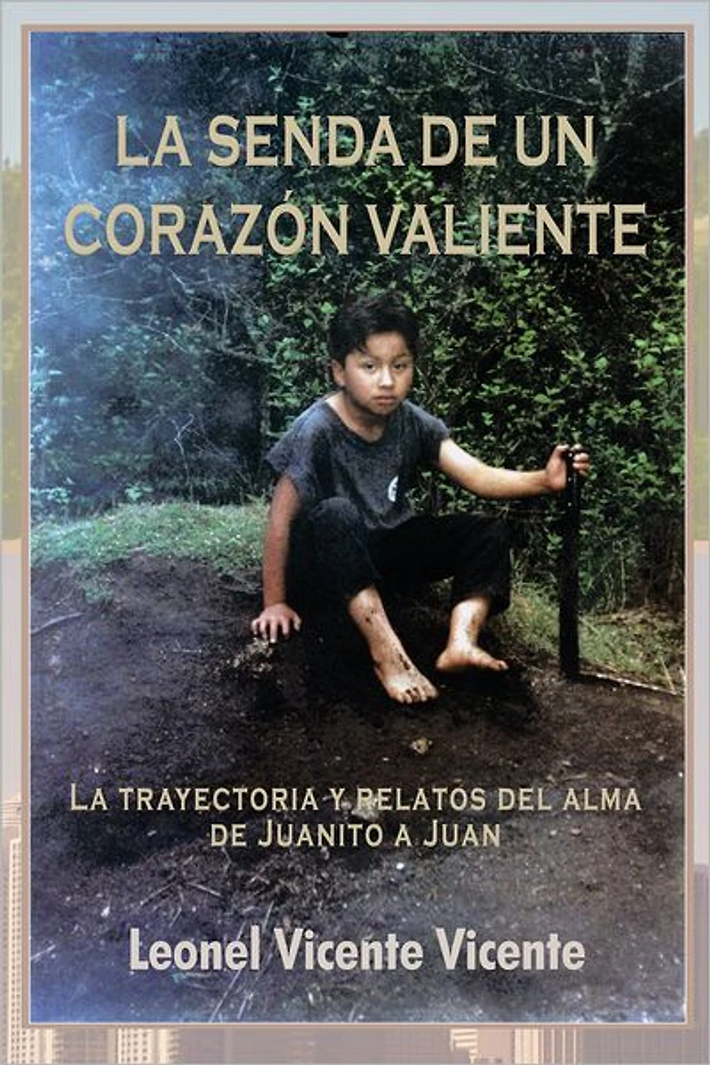 LA SENDA DE UN CORAZÓN VALIENTE: La trayectoria y relatos del alma de Juanito a Juan