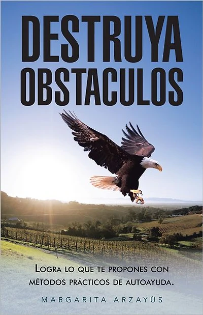 DESTRUYA OBSTACULOS: Logra lo que te propones con métodos prácticos de autoayuda.