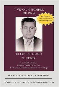 Y VINO Un hombre de Dios EL CUAL SE LLAMÓ "EUSEBIO": La brillante historia del Presbítero Eusebio Herrera León; vestido túnica una sola pieza