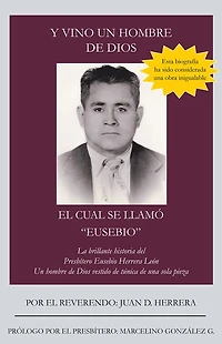 Y VINO Un hombre de Dios EL CUAL SE LLAMÓ "EUSEBIO": La brillante historia del Presbítero Eusebio Herrera León; vestido túnica una sola pieza