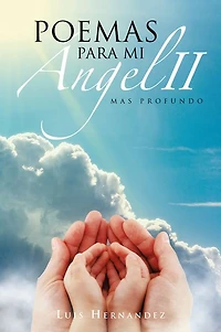 Poemas Para Mi Ángel II: Mas profundo.