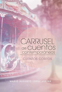 Carrusel de Cuentos Contemporaneos: Cuentos Cortos