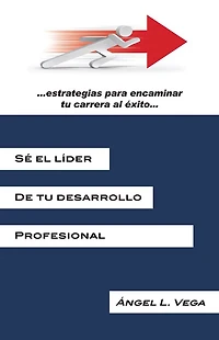 Sé el líder de tu desarrollo profesional: Estrategias para encaminar tu carrera al éxito