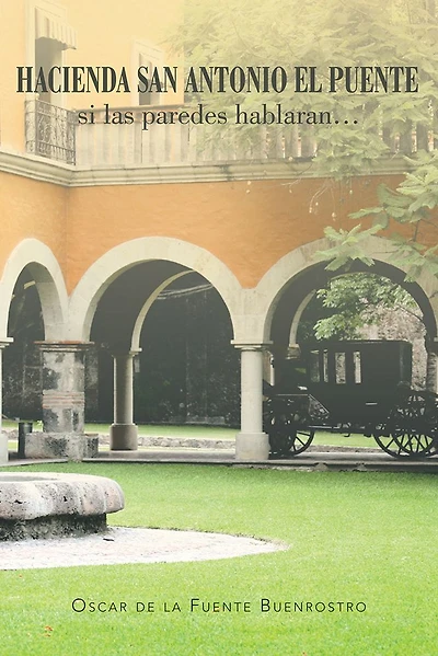 HACIENDA SAN ANTONIO EL PUENTE si las paredes hablaran...