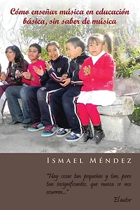 Cómo enseñar música en educación básica, sin saber de música: "Hay cosas tan pequeñas y tan, pero tan insignificantes, que nunca se nos ocurren"