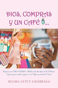 DIOS, COMPRAS Y UN CAFÉ: (8 pasos para saber comprar en el Supermercado de Dios)