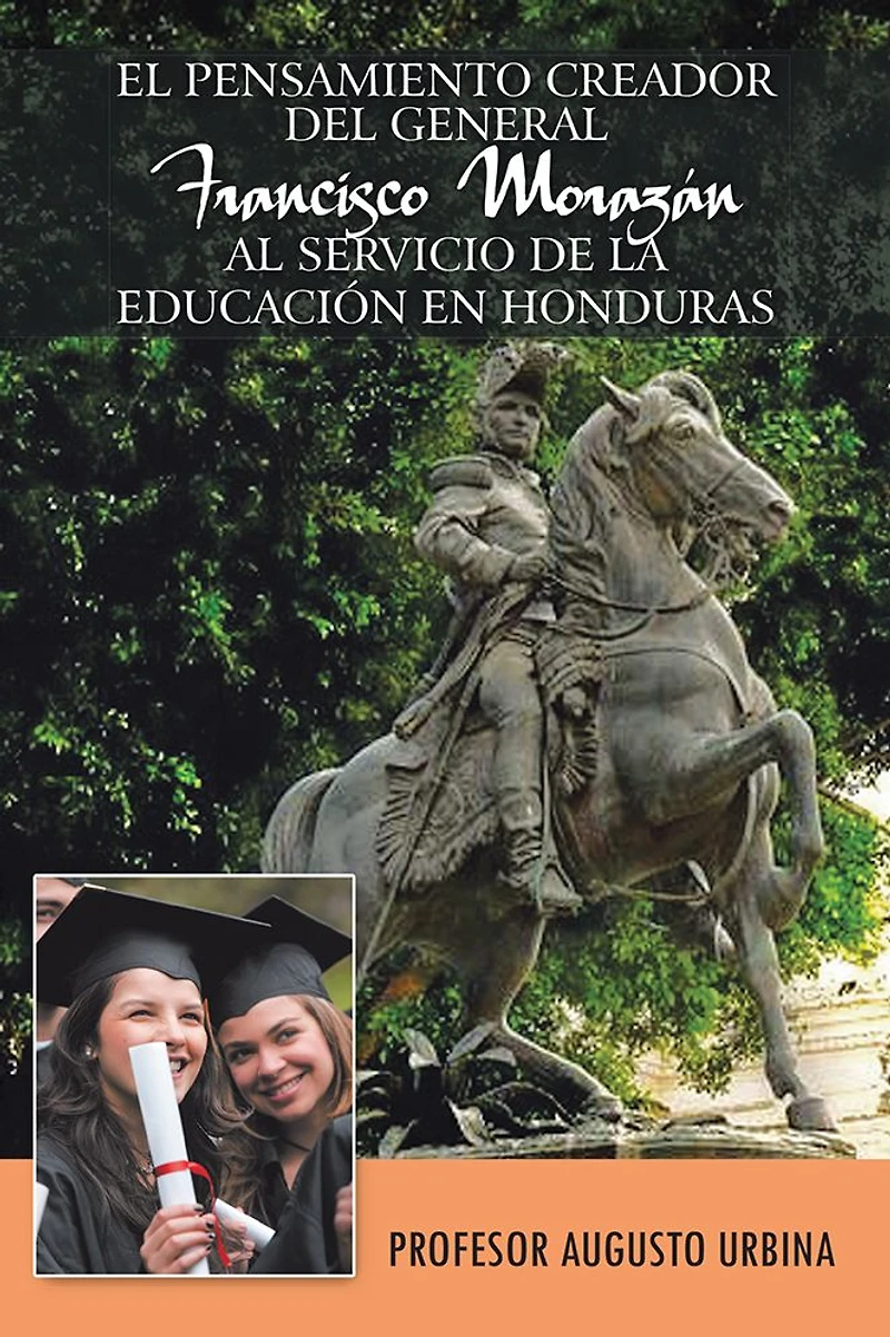 EL PENSAMIENTO CREADOR DEL GENERAL FRANCISCO MORAZAN AL SERVICIO DE LA EDUCACION EN HONDURAS