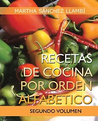 Recetas De Cocina Por Orden Alfabetico: Segundo Volumen