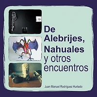 De Alebrijes, Nahuales y otros encuentros