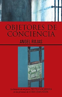 Objetores de conciencia: La historia de un joven TESTIGO DE JEHOVA en las prisiones de CUBA COMUNISTA.