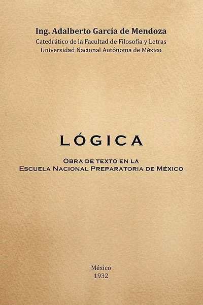 L Ó G I C A: Obra de Texto en la Facultad de Filosofia y Letras y la Escuela Nacional Preparatoria Universidad Nacional Autónoma de México 1932