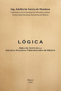 L Ó G I C A: Obra de Texto en la Facultad de Filosofia y Letras y la Escuela Nacional Preparatoria Universidad Nacional Autónoma de México 1932