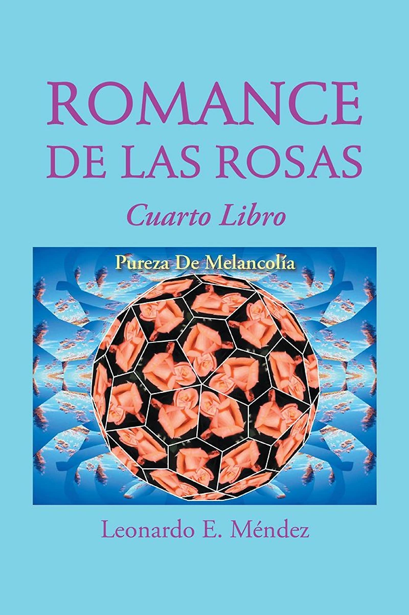 ROMANCE DE LAS ROSAS: Cuarto Libro PUREZA DE MELANCOLÍA