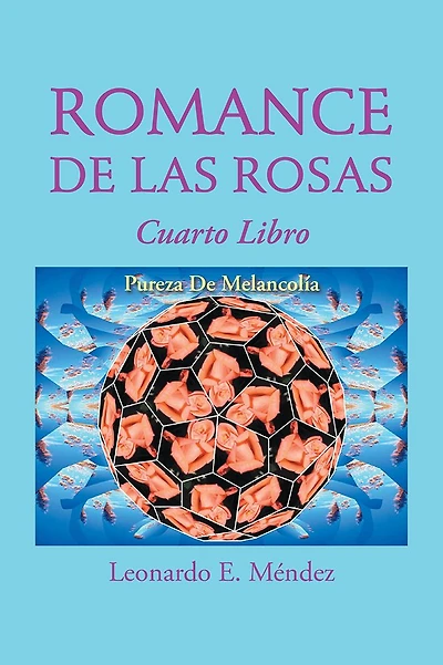 ROMANCE DE LAS ROSAS: Cuarto Libro PUREZA DE MELANCOLÍA