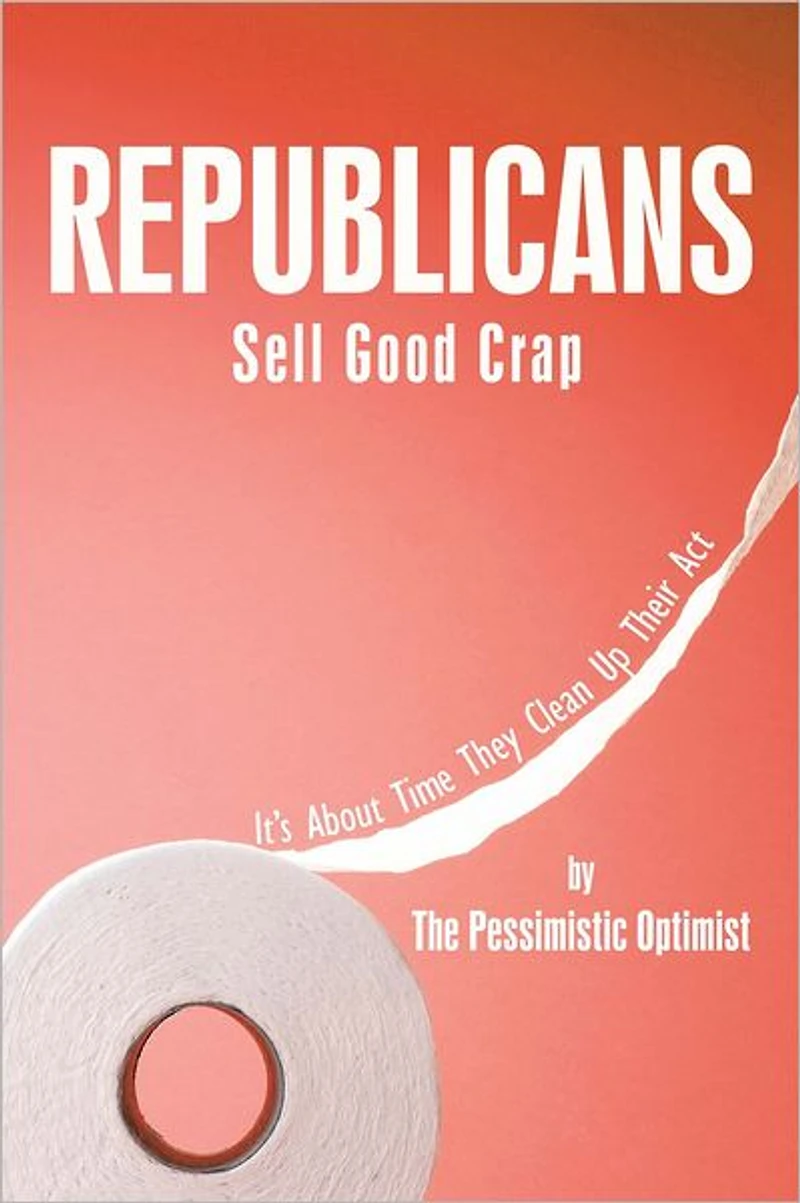 Republicans Sell Good Crap: It's About Time They Clean up Their Act