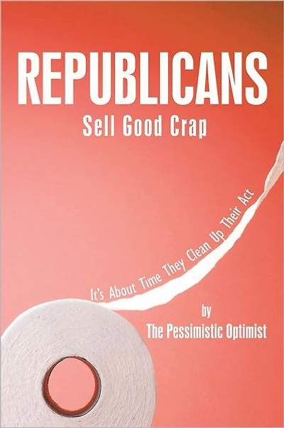 Republicans Sell Good Crap: It's About Time They Clean up Their Act
