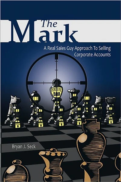 The Mark: A Real Sales Guy Approach to Selling Corporate Accounts