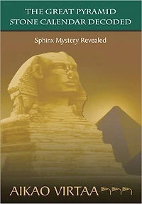 THE GREAT PYRAMID STONE CALENDAR DECODED: Sphinx Mystery Revealed