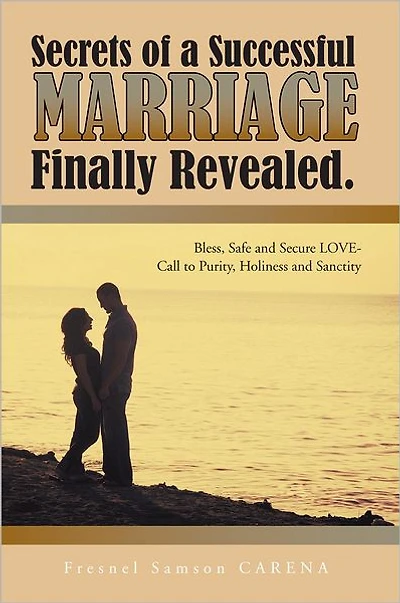 Secrets of a Successful MARRIAGE Finally Revealed.: Bless, Safe and Secure LOVE-Call to Purity, Holiness and Sanctity
