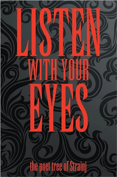 LISTEN WITH YOUR EYES: the poet tree of Strainj