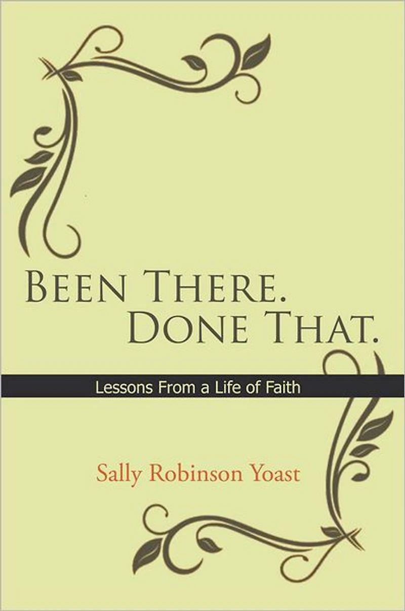 Been There. Done That.: Lessons from a Life of Faith
