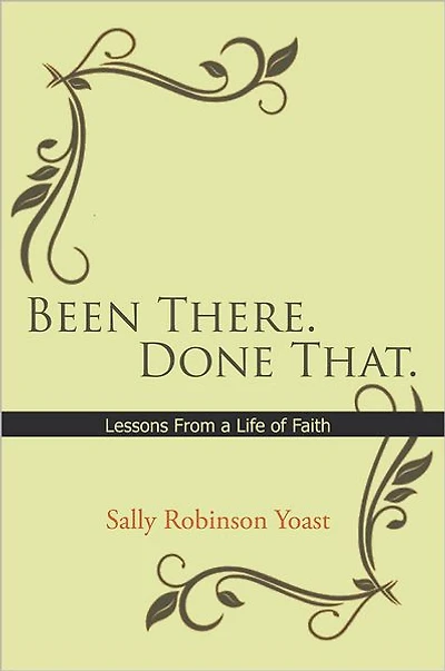 Been There. Done That.: Lessons from a Life of Faith