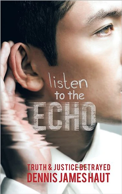 LISTEN TO THE ECHO: TRUTH & JUSTICE BETRAYED