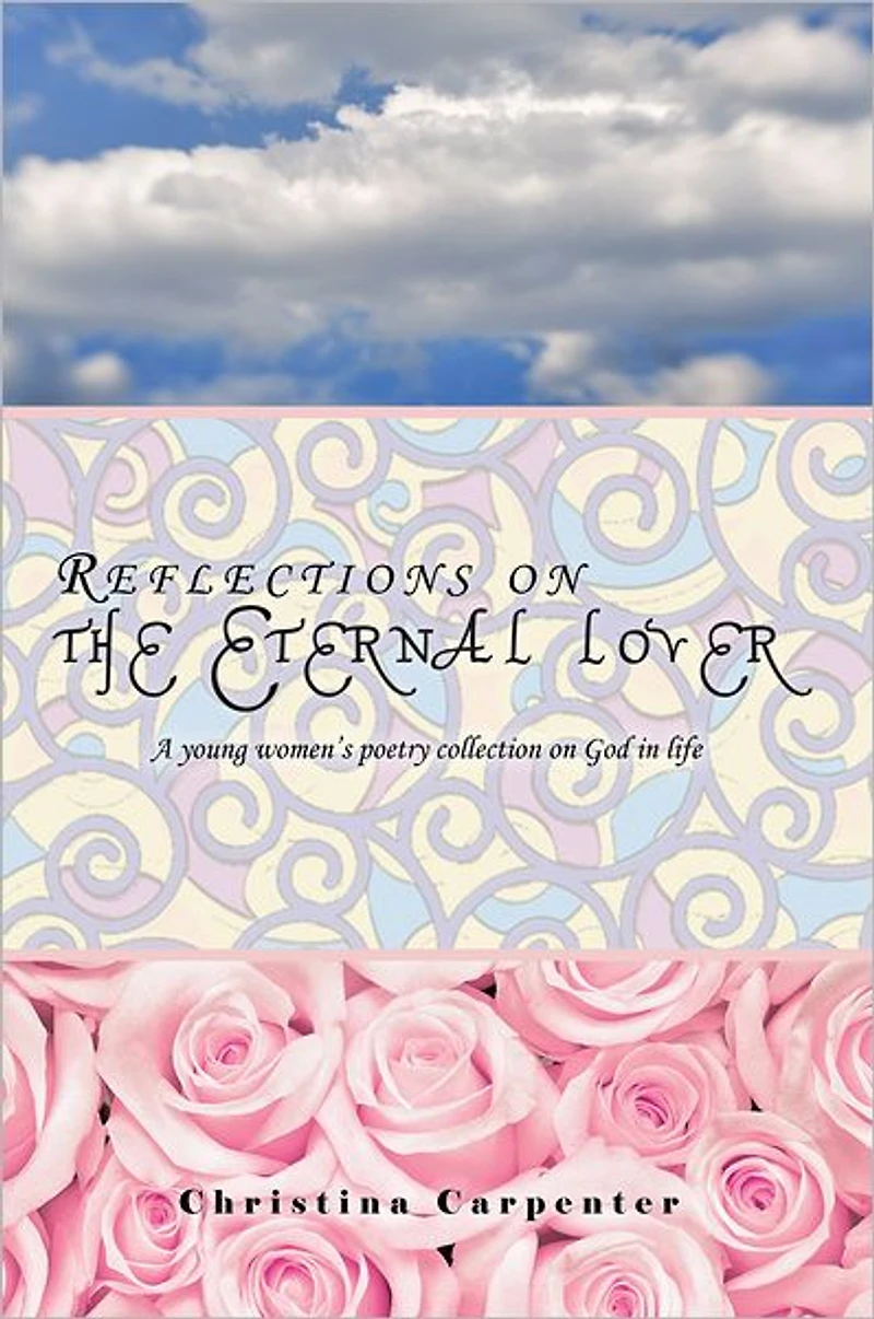 Reflections on the Eternal Lover: A Young Women's Poetry Collection on God in Life