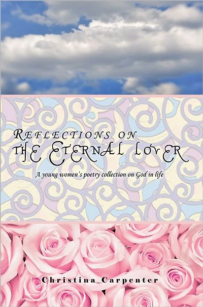 Reflections on the Eternal Lover: A Young Women's Poetry Collection on God in Life