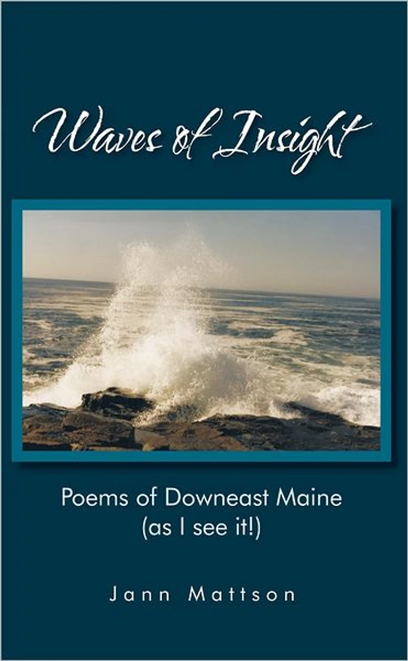 Waves of Insight: Poems of Downeast Maine (as I see it!)