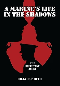 A Marine's Life in the Shadows: The Reluctant Agent