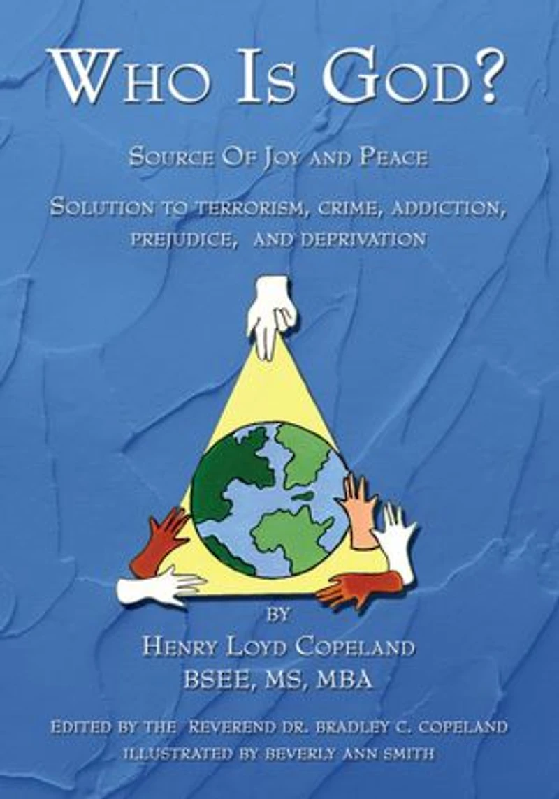 Who Is God?: Source of Joy and Peace, Solution to Terrorism, Crime, Addiction, Prejudice, and Deprivation