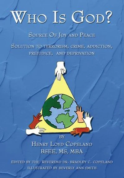 Who Is God?: Source of Joy and Peace, Solution to Terrorism, Crime, Addiction, Prejudice, and Deprivation