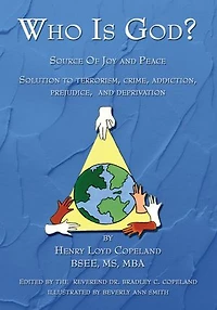 Who Is God?: Source of Joy and Peace, Solution to Terrorism, Crime, Addiction, Prejudice, and Deprivation