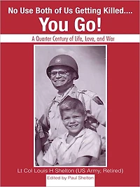 No Use Both of Us Getting Killed...You Go!: A Quarter Century of Life, Love, and War