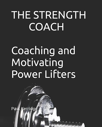 The Strength Coach - Coaching and Motivating Power Lifters: Coaching and Motivating Power Lifters