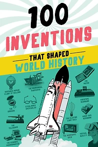 100 Inventions That Shaped World History