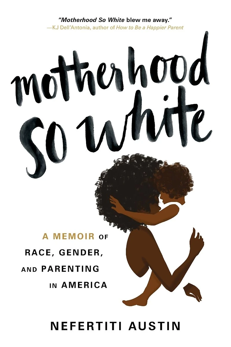 Motherhood So White: A Memoir of Race, Gender, and Parenting America