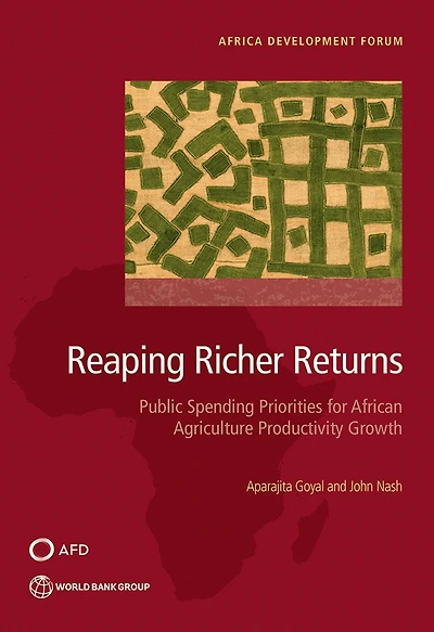 Reaping Richer Returns: Public Spending Priorities for African Agriculture Productivity Growth