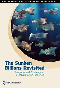 The Sunken Billions Revisited: Progress and Challenges Global Marine Fisheries
