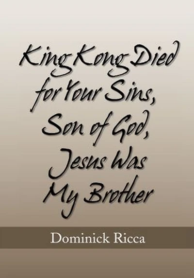 King Kong Died for Your Sins, Son of God,Jesus Was My Brother
