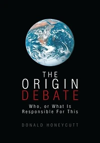 THE ORIGIN DEBATE: Who, or What Is Responsible For This