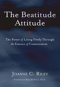 The Beatitude Attitude: The Power of Living Freely Through the Essence of Contentment