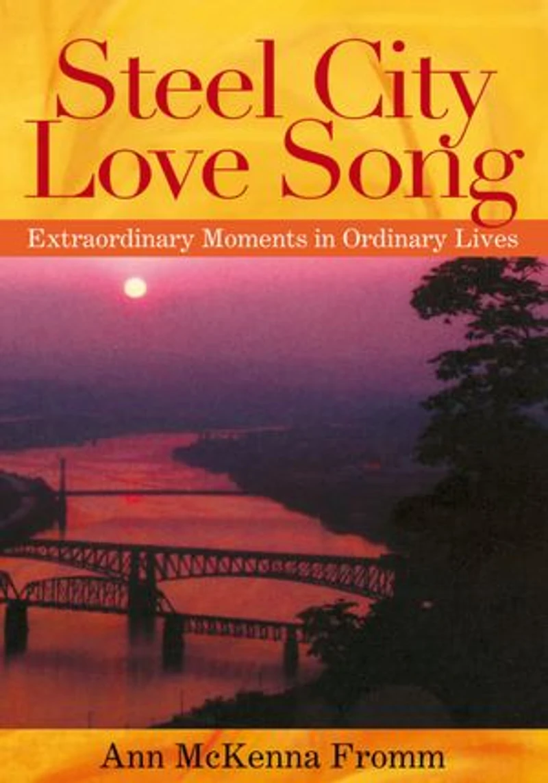 Steel City Love Song: Extraordinary Moments in Ordinary Lives