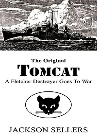 The Original Tomcat: A Fletcher Destroyer Goes to War