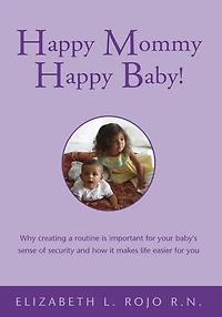 Happy Mommy Happy Baby!: Why Creating a Routine Is Important for Your Baby's Sense of Security and How It Makes Life Easier for You